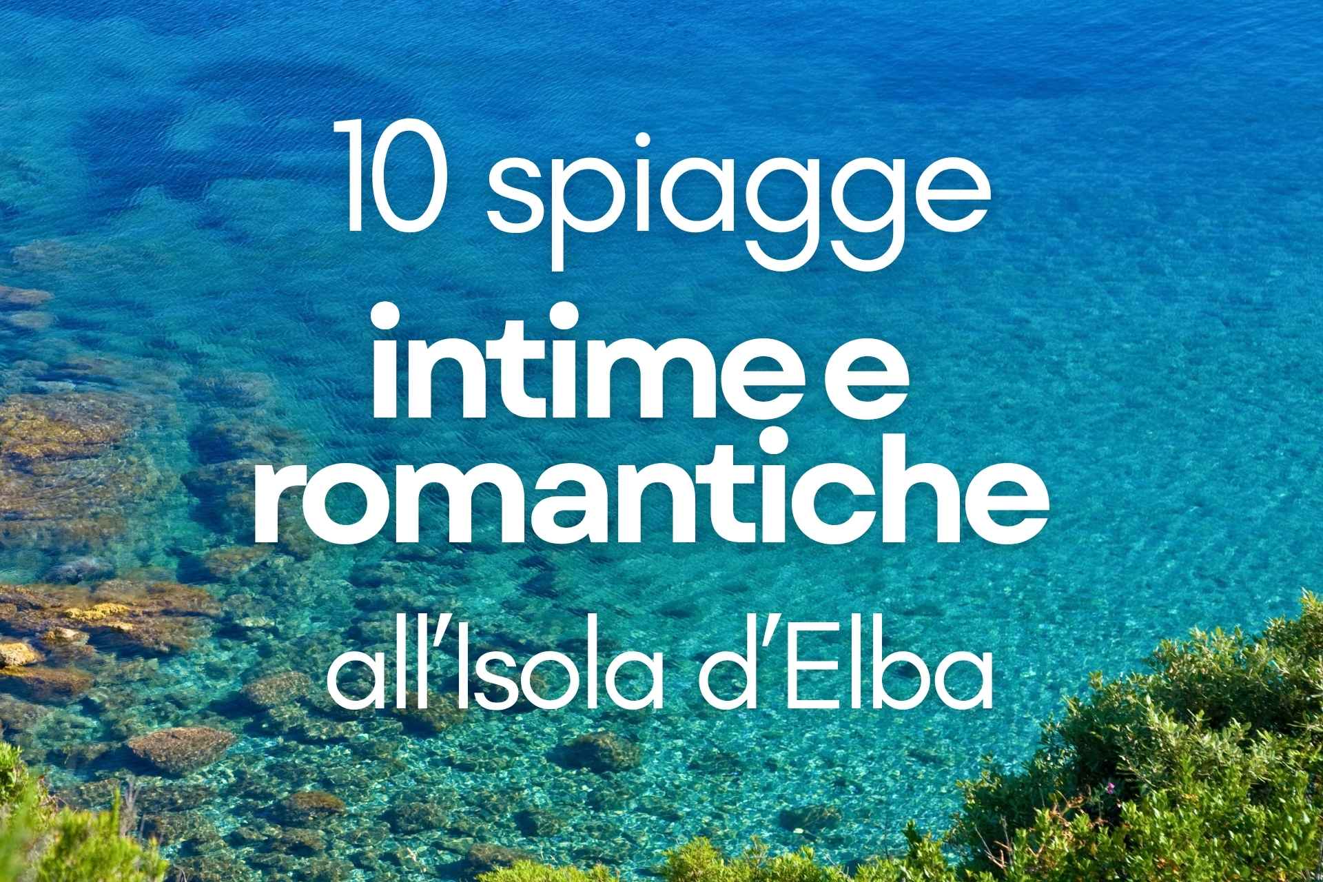 10 spiagge intime e romantiche all'Isola d'Elba